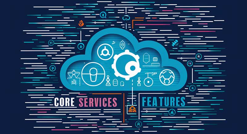 Core Services and Features of Cloud Services